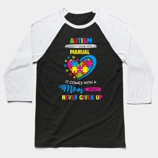 Autism doesn't come with a manual - It Comes with a Mom Who Never Gives Up Baseball T-Shirt